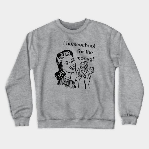 I Homeschool for the Money! Crewneck Sweatshirt by Lemon Creek Press